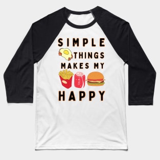 Simple things makes me happy (Food Edition ) t-shirt Baseball T-Shirt